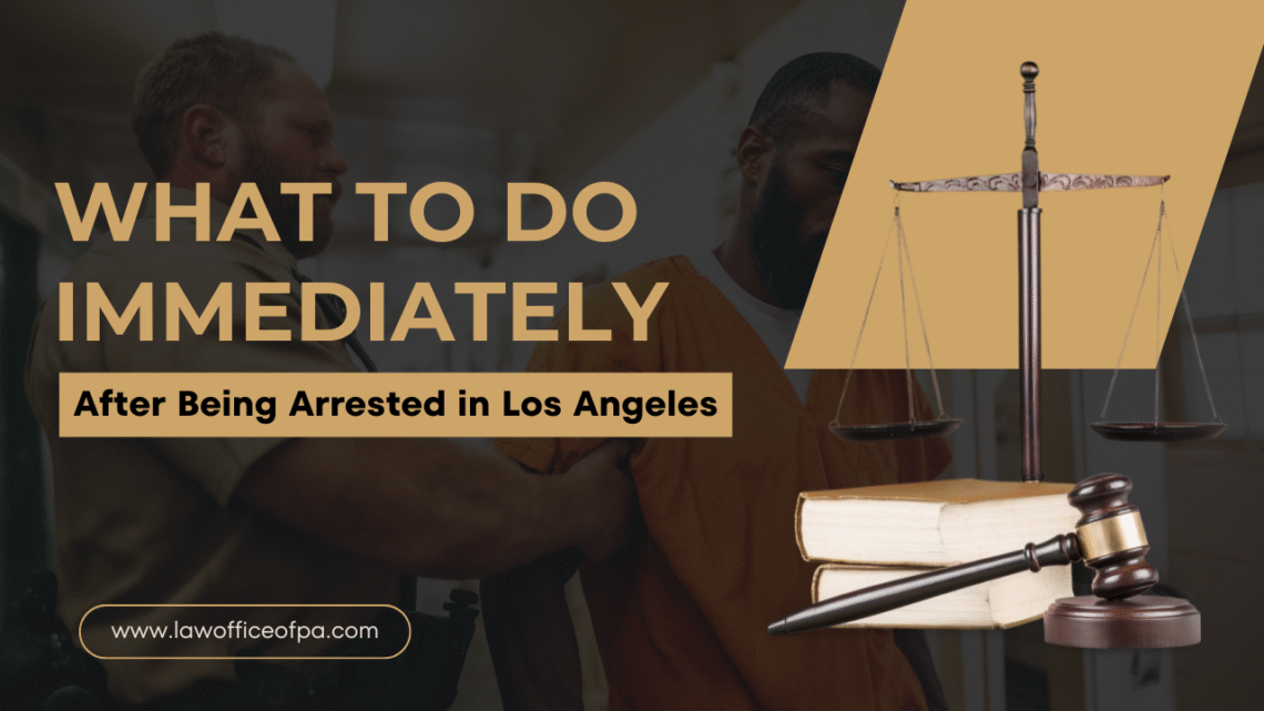 What to Do Immediately After Being Arrested in Los Angeles